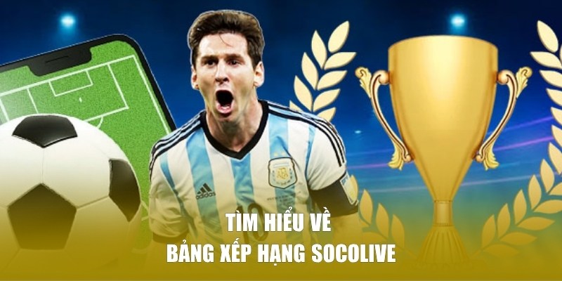 Tìm hiểu về bảng xếp hạng SOCOLIVE