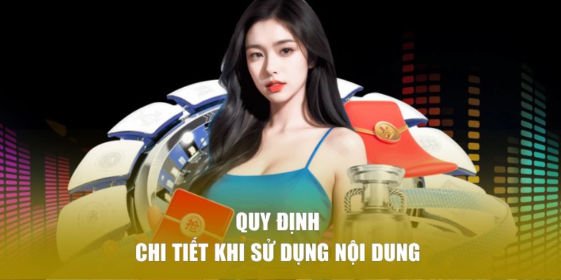 Quy định chi tiết khi sử dụng nội dung