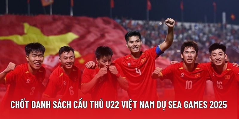 Chốt danh sách cầu thủ U22 Việt Nam dự Sea Games 2025