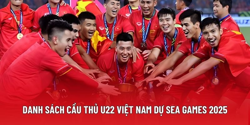Danh Sách Cầu Thủ U22 Việt Nam Dự Sea Games 2025 Chính Thức